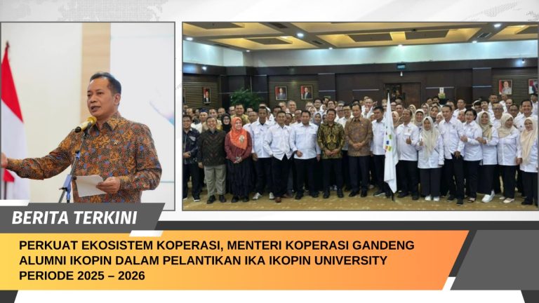 Perkuat Ekosistem Koperasi, Menteri Koperasi Gandeng Alumni IKOPIN dalam Pelantikan IKA IKOPIN University Periode 2025 – 2026